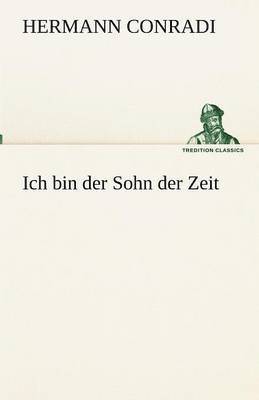 Hermann Conradi - Ich bin der Sohn der Zeit, Häftad