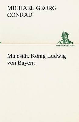 Majestat. Konig Ludwig Von Bayern 1