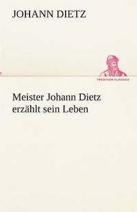 bokomslag Meister Johann Dietz Erzahlt Sein Leben