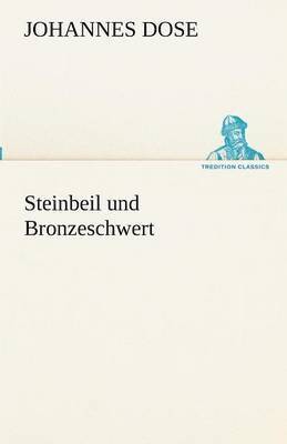 Johannes Dose - Steinbeil Und Bronzeschwert, Häftad