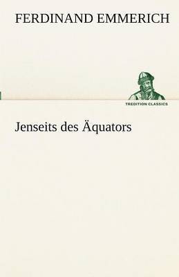Ferdinand Emmerich - Jenseits Des Aquators, Häftad