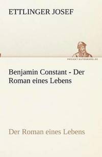 bokomslag Benjamin Constant - Der Roman eines Lebens