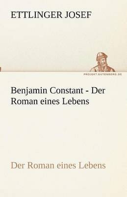 Ettlinger Josef - Benjamin Constant - Der Roman eines Lebens, Häftad