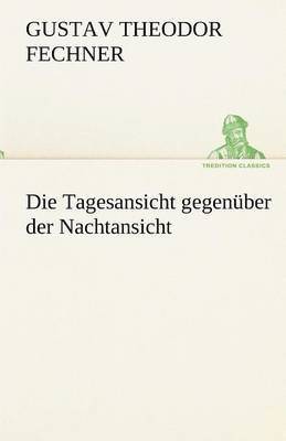 Gustav Theodor Fechner - Tagesansicht Gegenuber Der Nachtansicht, Häftad