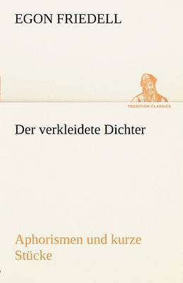 Der Verkleidete Dichter. Aphorismen Und Kurze Stucke 1