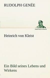 bokomslag Heinrich Von Kleist. Ein Bild Seines Lebens Und Wirkens.