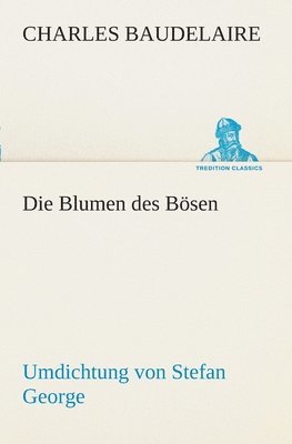 Blumen des Bösen. Umdichtung von Stefan George