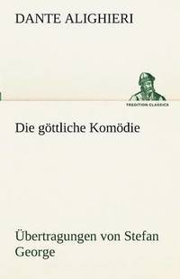 bokomslag Die Gottliche Komodie - Ubertragungen Von Stefan George