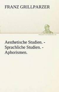 bokomslag Aesthetische Studien. - Sprachliche Studien. - Aphorismen.