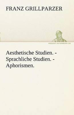 Aesthetische Studien. - Sprachliche Studien. - Aphorismen.