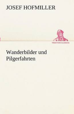 Wanderbilder Und Pilgerfahrten