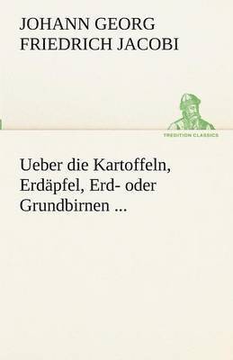 Ueber Die Kartoffeln, Erdapfel, Erd- Oder Grundbirnen ...