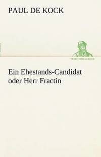 bokomslag Ein Ehestands-Candidat Oder Herr Fractin