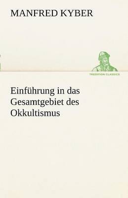 Einfuhrung in Das Gesamtgebiet Des Okkultismus 1