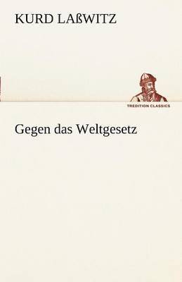 Kurd La Witz, Kurd Lasswitz, Kurd Laßwitz - Gegen Das Weltgesetz, Häftad