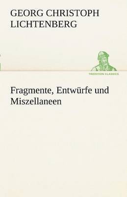 Georg Christoph Lichtenberg - Fragmente, Entw Rfe Und Miszellaneen, Häftad