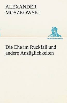 bokomslag Die Ehe Im Ruckfall Und Andere Anzuglichkeiten