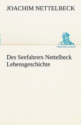 bokomslag Des Seefahrers Nettelbeck Lebensgeschichte