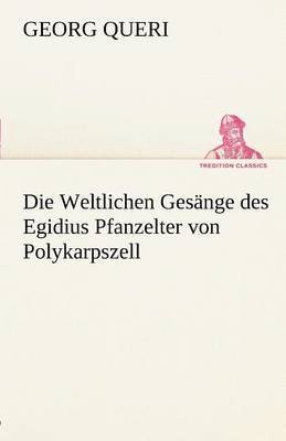 bokomslag Die Weltlichen Gesange Des Egidius Pfanzelter Von Polykarpszell