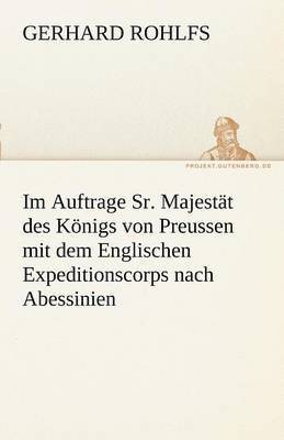 bokomslag Im Auftrage Sr. Majestat Des Konigs Von Preussen Mit Dem Englischen Expeditionscorps Nach Abessinien