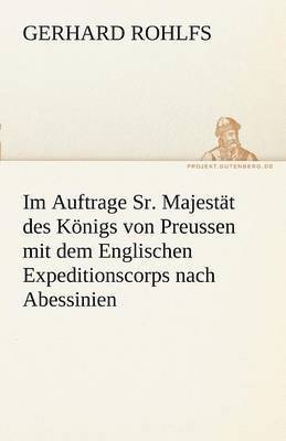 Im Auftrage Sr. Majestat Des Konigs Von Preussen Mit Dem Englischen Expeditionscorps Nach Abessinien 1