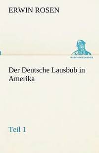 bokomslag Der Deutsche Lausbub in Amerika - Teil 1