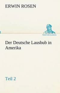 bokomslag Der Deutsche Lausbub in Amerika - Teil 2