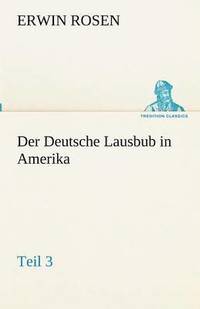 bokomslag Der Deutsche Lausbub in Amerika - Teil 3