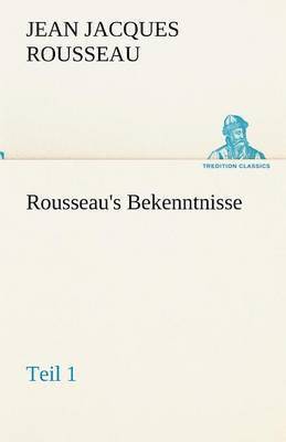 Rousseau's Bekenntnisse, Teil 1 1