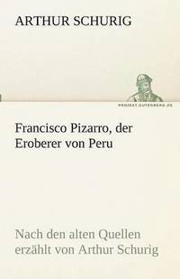 bokomslag Francisco Pizarro, der Eroberer von Peru