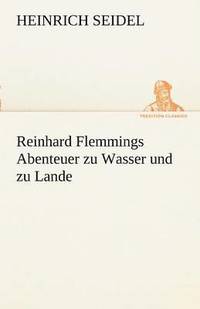 bokomslag Reinhard Flemmings Abenteuer Zu Wasser Und Zu Lande