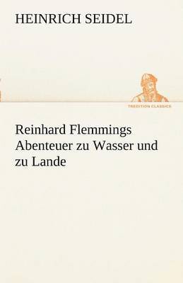 Reinhard Flemmings Abenteuer Zu Wasser Und Zu Lande 1
