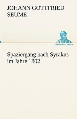 Johann Gottfried Seume - Spaziergang Nach Syrakus Im Jahre 1802, Häftad