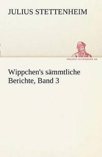 bokomslag Wippchen's S Mmtliche Berichte, Band 3