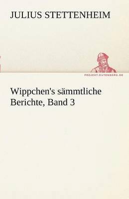 Julius Stettenheim - Wippchen's S Mmtliche Berichte, Band 3, Häftad