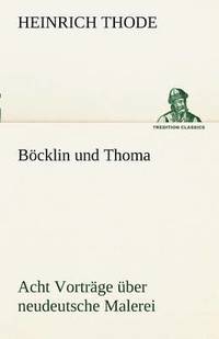 bokomslag Bocklin Und Thoma. Acht Vortrage Uber Neudeutsche Malerei