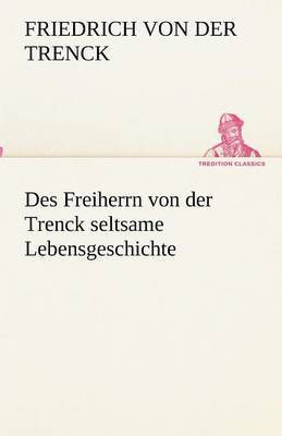 bokomslag Des Freiherrn von der Trenck seltsame Lebensgeschichte