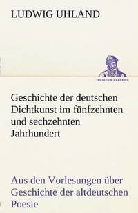 bokomslag Geschichte Der Deutschen Dichtkunst Im Funfzehnten Und Sechzehnten Jahrhundert