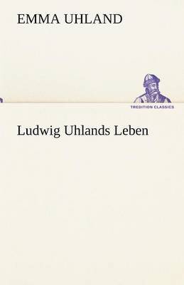 Ludwig Uhlands Leben 1