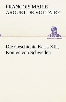 bokomslag Die Geschichte Karls XII., Knigs von Schweden