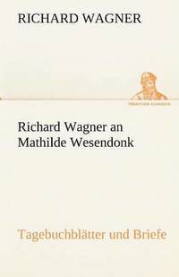 bokomslag Richard Wagner an Mathilde Wesendonk