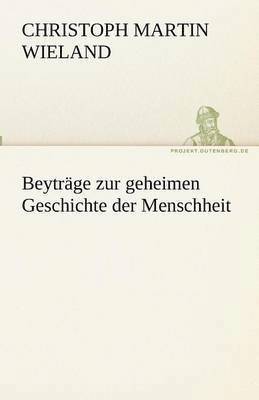 Beyträge zur geheimen Geschichte der Menschheit