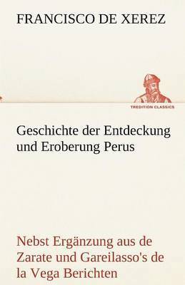 Francisco De Xerez - Geschichte Der Entdeckung Und Eroberung Perus, Häftad