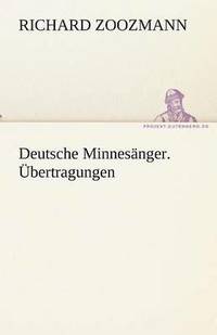 bokomslag Deutsche Minnesanger. Ubertragungen