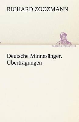 Deutsche Minnesanger. Ubertragungen 1