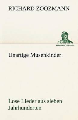 bokomslag Unartige Musenkinder. Lose Lieder Aus Sieben Jahrhunderten