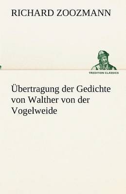 Richard Zoozmann - Übertragung der Gedichte von Walther von der Vogelweide, Häftad