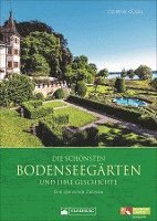 bokomslag Die schönsten Bodenseegärten und ihre Geschichte