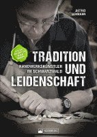 bokomslag Tradition und Leidenschaft - Handwerkskünstler im Schwarzwald