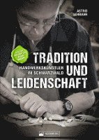 Tradition und Leidenschaft - Handwerkskünstler im Schwarzwald